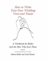 How to Write Your Own Wedding Vows and Toasts: A Workbook for Brides and the Men Who Love Them 1935271326 Book Cover