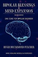 Bipolar Blessings & Mind Expansion Second Edition: One Cure For Bipolar Disorder 0979071046 Book Cover