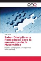 Saber Disciplinar y Pedagógico para la enseñanza de la Matemática: Sistema complejo de concepciones heterogéneas 6202154411 Book Cover