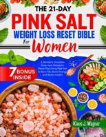 THE 21-DAY PINK SALT WEIGHT LOSS RESET BIBLE FOR WOMEN: A Women’s Complete Detox and Metabolic Reset Plan Using Pink Salt to Burn Fat, Boost Energy, and Renew Health B0FLCGZHTK Book Cover