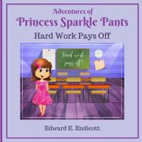 Adventures of Princess Sparkle Pants: Hard Work Pays Off (Volume 1) 1981519947 Book Cover