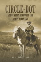 Circle-Dot: A True Story Of Cowboy Life Forty Years Ago 9354360580 Book Cover
