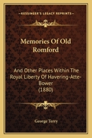 Memories Of Old Romford: And Other Places Within The Royal Liberty Of Havering-Atte-Bower 1241605300 Book Cover
