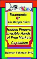 Teconomics of Budget Ethics: Hidden Fingers and Invisible Hands of Free Market Capitalism, Market Systems Organizations of Capitalism 0989453936 Book Cover