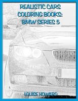 Realistic Cars Coloring Books: BMW Series 5 179175905X Book Cover