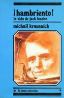 Hambriento! la Vida de Jack London 8485334736 Book Cover