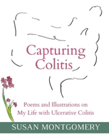 Capturing Colitis: Poems and Illustrations on My Life with Ulcerative Colitis B0BQY1ZYKL Book Cover