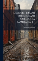 Desiderii Erasmi Roterodami Colloquia Familiaria, Et (Latin Edition) 1024700542 Book Cover
