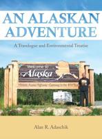 An Alaskan Adventure: A Travelogue and Environmental Treatise 1967375836 Book Cover