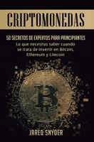 Criptomonedas: 50 Secretos De Expertos Para Principiantes Lo Que Necesitas Saber Cuando Se Trata De Invertir En Bitcoin, Ethereum y Litecoin 1647770874 Book Cover