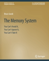 The Memory System: You Can't Avoid It, You Can't Ignore It, You Can't Fake It 159829587X Book Cover