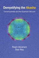 Demystifying the Akasha: Consciousness and the Quantum Vacuum 0982644159 Book Cover