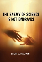 The Enemy of Science is Not Ignorance B0DV5KG84R Book Cover