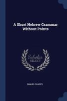 A Short Hebrew Grammar Without Points 1556351291 Book Cover