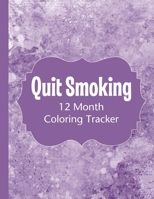 Quit Smoking: 12 Month Color Tracker 1698821557 Book Cover