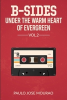 B-Sides Under The Warm Heart Of Evergreen Vol.2 B09FCFP9CB Book Cover