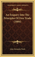 An Enquiry Into The Principles Of Free Trade 1164569554 Book Cover