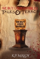 We Buy Used Marbles: Tales of Terror B0CPP54C8F Book Cover