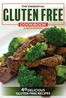 The Essential Gluten Free Cookbook: 40 Delicious Gluten Free Recipes 1544002521 Book Cover