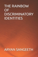 THE RAINBOW OF DISCRIMINATORY IDENTITIES B09NV6371L Book Cover