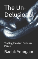 The Un-Delusional: Trading Idealism for Inner Peace B0GGHMW327 Book Cover