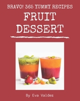 Bravo! 365 Yummy Fruit Dessert Recipes: Home Cooking Made Easy with Yummy Fruit Dessert Cookbook! B08HRTRDWR Book Cover