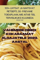 Vahemere Dieedi Kokaraamat Algajatele 2023. Aastal 1835313612 Book Cover