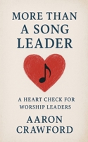 More than a song leader: a heart check for worship leaders B0G3MBZGDV Book Cover