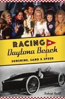 Racing in Daytona Beach: Sunshine, Sand and Speed 1467142778 Book Cover