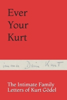 Ever Your Kurt: The Intimate Family Letters of Kurt Gödel B099C8S9P8 Book Cover