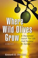 Where Wild Olives Grow: A Passionate Search for Life and Purpose in Europe 0741467712 Book Cover