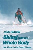 Skiing with the Whole Body: Your Ticket to the Expert Slopes 1556431406 Book Cover