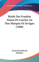 Briefe Des Fraulein Ninon De Lenclos An Den Marquis De Sevigne (1908) 1160049262 Book Cover