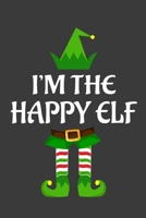 I'm The Happy ELF: Funny Christmas Present For Happy. Happy Gift Journal for Writing, College Ruled Size 6 x 9, 100 Page. This Notebook featuring Christmas decorations, Santa Claus Theme And ELF 1710182156 Book Cover