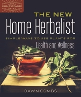 The New Home Herbalist: Simple Ways to Use Plants for Health and Wellness 0865718695 Book Cover