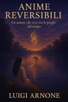 ANIME REVERSIBILI: Un amore che vive tra le pieghe del tempo B0FHP5GXBH Book Cover