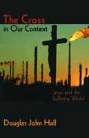 The Cross in Our Context: Jesus and the Suffering World 0800635817 Book Cover