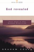 God Revealed: Your Image Of Him Changes Everything (Cooke, Graham. Being With God.) 0800793846 Book Cover