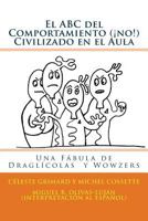 El ABC del Comportamiento (�no!) Civilizado en el Aula: Una F�bula de Dragl�colas y Wowzers 1541258657 Book Cover