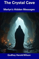 The Crystal Cave: Merlyn’s Hidden Messages B0DRW76DRH Book Cover