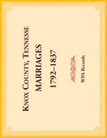 Knox County, Tennessee Marriages 1792-1837 0788488082 Book Cover