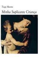 Minha Suplicante Criança (Portuguese Edition) 1710092386 Book Cover