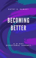 Becoming Better: A 31-Day Devotional Journey 0578712016 Book Cover