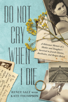 Do Not Cry When I Die: A Holocaust Memoir B0DFGHYRBG Book Cover