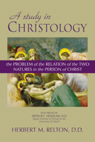 A Study in Christology: The Problem of the Relation of the Two Natures in the Person of Christ 1579109667 Book Cover