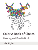 Color A Book of Circles: Coloring and Doodle Book B09HJ84J2Y Book Cover