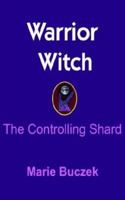 Warrior Witch: The Controlling Shard 1418429376 Book Cover