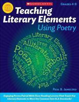 Teaching Literary Elements Using Poetry: Engaging Poems Paired With Close Reading Lessons That Teach Key Literary—and Help Students Meet Higher Standards 0545195721 Book Cover