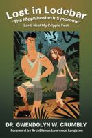 Lost in Lodebar the Mephibosheth Syndrome: Lord, Heal My Cripple Feet 1449795935 Book Cover