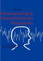 Motivationspsychologische Determinanten der Finanzkrise: Ein nutzentheoretisches Motivationsmodell 3839130379 Book Cover
